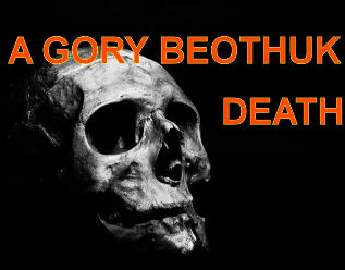 A GORY BEOTHUK DEATH